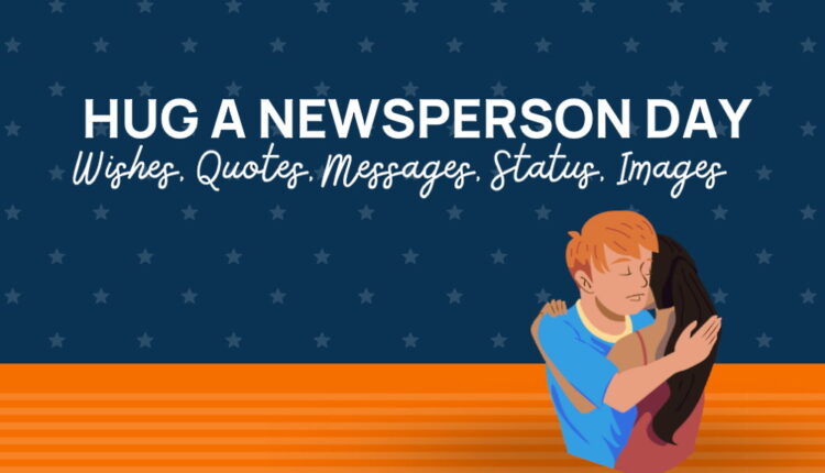 Hug a Newsperson Day - April 4